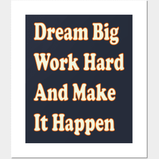 Dream big, work hard, and make it happen. Posters and Art